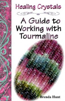 Healing Crystals - A Guide to working with Tourmaline - Brenda Hunt