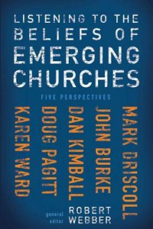 Listening to the Beliefs of Emerging Churches: Five Perspectives - Robert Webber