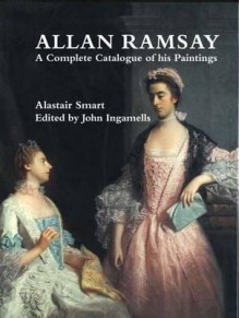 Allan Ramsay: A Complete Catalogue of His Paintings - Alastair Smart, John Ingamells