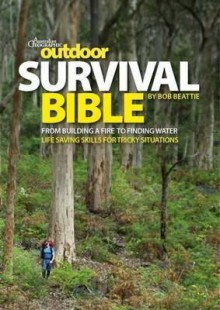 Australian Geographic Outdoor Survival Bible - Rob Beattie