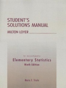 Elementary Statistics Student's Solutions Manual (9th Edition) - Mario F. Triola, Milton Loyer