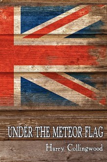 Under the Meteor Flag: Log of a Midshipman During the Napoleonic Wars - Harry Collingwood