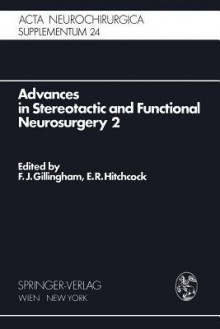 Advances in Stereotactic and Functional Neurosurgery 2: Proceedings of the 2nd Meeting of the European Society for Stereotactic and Functional Neurosurgery, Madrid 1975 - F.J. Gillingham, E.R. Hitchcock