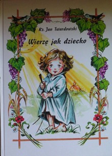 Wierzę jak dziecko - Jan Twardowski