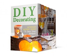 DIY Projects Box Set: 10 Best Wood Pallet Projects With Modern Upcycling Ideas Plus Interior Design Ideas To Save Your Budget! (DIY Projects Box Set, diy household, Organize Your Home) - Sophie Miller, Daniel Hill, Janet Wilson, Rosalie Howard, Margaret Jones, Deborah King