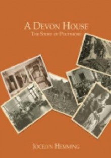 A Devon House: The Story of Poltimore - Jocelyn Hemming