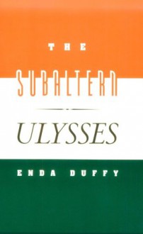 The Subaltern Ulysses - Enda Duffy