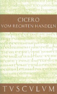 Vom Rechten Handeln: Lateinisch Und Deutsch - Cicero, Karl Buchner