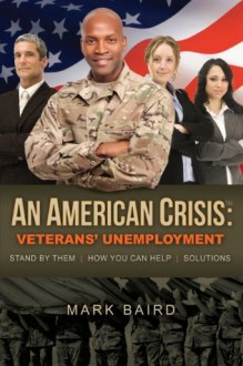 An American Crisis: Veterans' Unemployment Stand by Them | How You Can Help | Solutions - Mark Baird