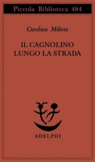 Il cagnolino lungo la strada - Czesław Miłosz, Andrea Ceccherelli