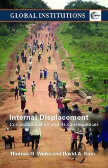 Internal Displacement: Conceptualization and Its Consequences - Thomas G. Weiss, David A. Korn