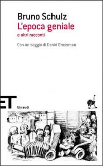 L'epoca geniale e altri racconti - Bruno Schulz, Anna Vivanti Salmon, David Grossman