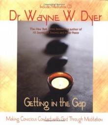 By Dr. Wayne Dyer - Getting In The Gap: Making Conscious Contact with God Through Meditation (Little Books and CDs) (Har/Com) (6.1.2004) - Dr. Wayne Dyer