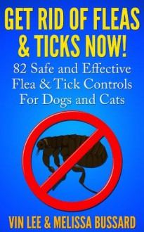 Get Rid Of Fleas & Ticks Now! (Pest Control) - Vin Lee, Melissa Bussard