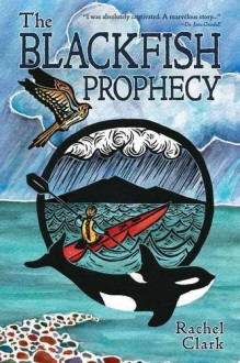 The Blackfish Prophecy (Terra Incognita and the Great Transition) (Volume 1) - Rachel Clark