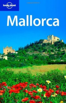 Lonely Planet Mallorca (Regional Travel Guide) - Damien Simonis, Sarah Andrews, Sally Schafer