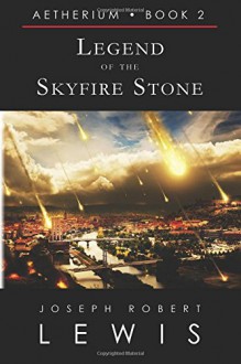 Legend of the Skyfire Stone - Joseph Robert Lewis