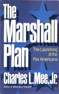 The Marshall Plan: The Launching of the Pax Americana - Charles L. Mee Jr.