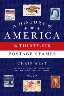 A History of America in Thirty-six Postage Stamps - Chris West