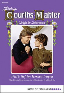 Hedwig Courths-Mahler - Folge 104: Will's tief im Herzen tragen (German Edition) - Hedwig Courths-Mahler