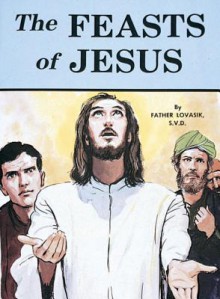 The Feasts of Jesus - Lawrence G. Lovasik