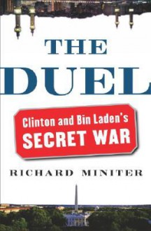 The Duel: Clinton and Bin Laden's Secret War - Richard Miniter, Fred Hills