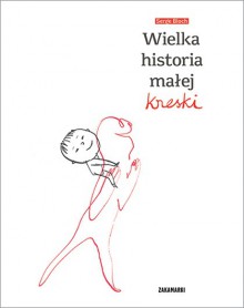 Wielka historia małej kreski - Serge Bloch, Katarzyna Skalska