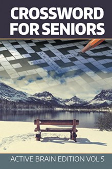 Crossword For Seniors: Active Brain Edition Vol 5 (Crossword Puzzles Series) - Speedy Publishing LLC