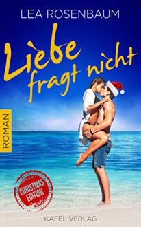 Liebe fragt nicht: Christmas Edition - Lea Rosenbaum