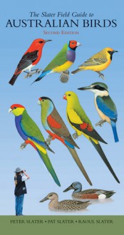 The Slater Field Guide to Australian Birds - Peter Slater, Pat Slater, Raoul Slater