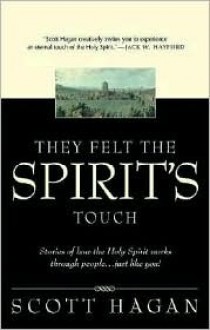 They Felt The Spirit's Touch: Stories of how the Holy Spirit works through people...just like you! - Scott Hagan