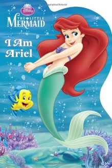 I Am Ariel (Disney Princess) (Shaped Board Book) - Andrea Posner-Sanchez, Disney Storybook Artists