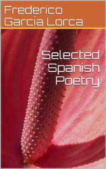 Selected Spanish Poetry - Frederico Garcia Lorca, Gustavo Bécquer, Antonio Machado, Steven Townsend