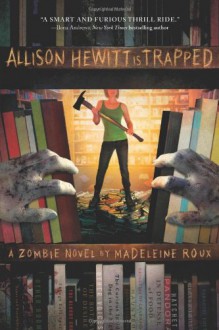 Allison Hewitt Is Trapped: A Zombie Novel - Madeleine Roux