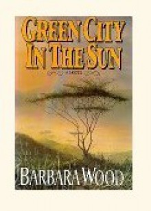 Green City in the Sun - Barbara Wood