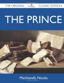 The Prince - The Original Classic Edition - Nicolo Machiavelli