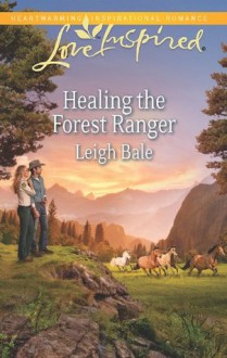 Mills & Boon : Healing The Forest Ranger - Leigh Bale