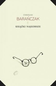 Książki najgorsze i parę innych ekscesów krytycznoliterackich 1975-1980 i 1993 - Stanisław Barańczak