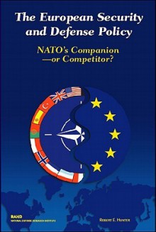 The European Security and Defense Policy: NATO's Companion - Or Competitor? - Robert Edwards Hunter