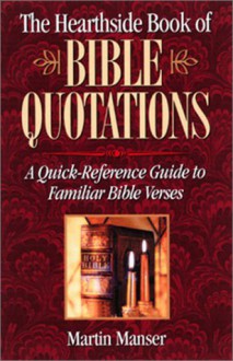 The Hearthside Book of Bible Quotations: A Quick-Reference Guide to Familiar Bible Verses - Martin H. Manser