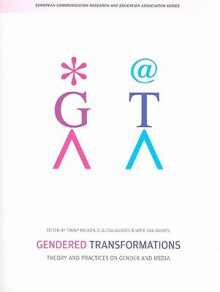 Gendered Transformations: Theory and Practices on Gender and Media - Tonny Krijnen, Claudia Alvares, Sofie Van Bauwel