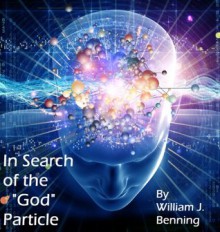 In Search of the "God" Particle - William J. Benning, Tara Williamson