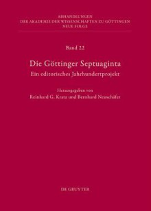 Die Gottinger Septuaginta: Ein Editorisches Jahrhundertprojekt - Reinhard G Kratz, Bernhard Neusch Fer