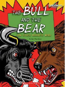 The Bull and the Bear: How Stock Markets Work - Avelyn Davidson