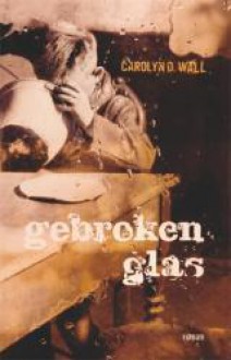 Gebroken glas - Carolyn Wall, Wim Scherpenisse, Mieke Trouw