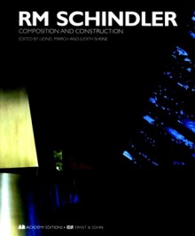 Rm Schindler: Composition and Construction - Lionel March, Judith Sheine