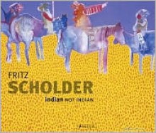 Fritz Scholder: Indian/Not Indian - Lowery Stokes Sims, Paul Chaat Smith, Truman Lowe