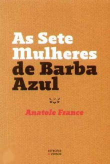 As Sete Mulheres de Barba Azul - Anatole France, Susana Pires