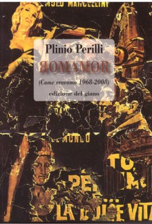 Romamor. Come eravamo (1968-2008) - Plinio Perilli