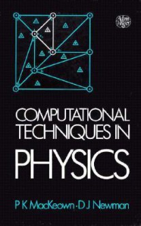 Computational Techniques in Physics - P.J. Mackeown, D.J. Newman